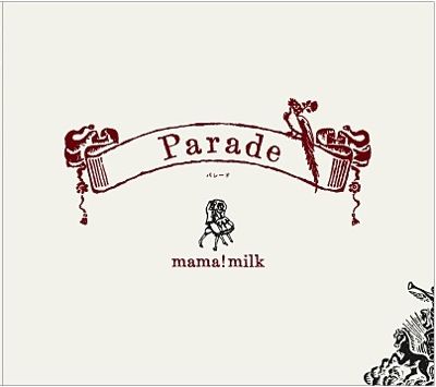 「Parade」 mama!milk